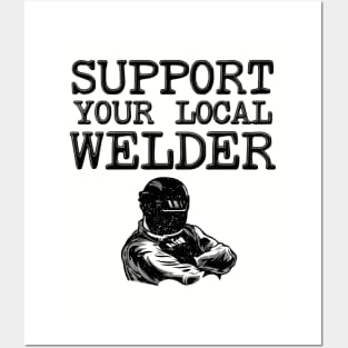 Support Your Local Welder - Funny Welding Posters and Art